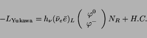 \begin{displaymath}-L_{\rm Yukawa} = h_\nu (\bar{\nu}_e \bar{e})_L
\left( \begin{array}{c} \varphi^0 \\ \varphi^- \end{array} \right)
N_R + H.C. \end{displaymath}