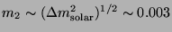 $m_2 \sim (\Delta m^2_{\rm solar})^{1/2} \sim 0.003$