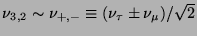 $\nu_{3,2} \sim \nu_{+,-} \equiv (\nu_\tau \pm
\nu_\mu)/\sqrt{2}$