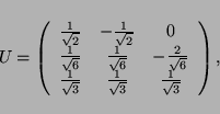 \begin{displaymath}
U =
\left(
\begin{array}{ccc}
\frac{1}{\sqrt{2}} & -\frac{...
... & \frac{1}{\sqrt{3}} & \frac{1}{\sqrt{3}}
\end{array}\right),
\end{displaymath}